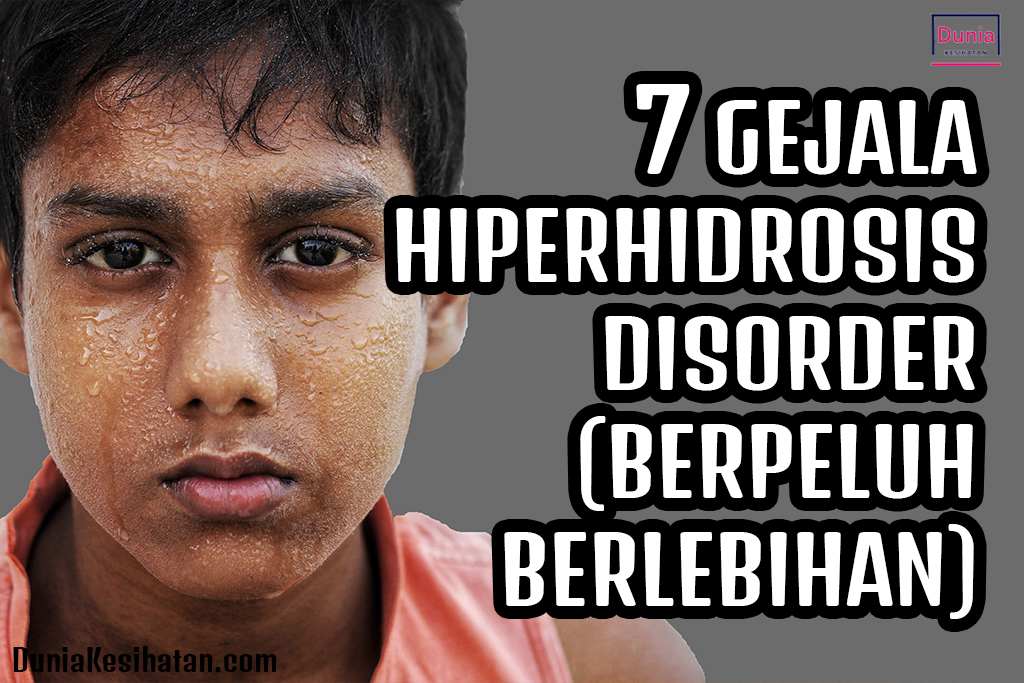 7 Gejala Hiperhidrosis Disorder (Berpeluh Berlebihan)